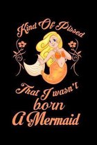 Kind Of Pissed I Wasnt Born A Mermaid: Fishing Logbook Journal