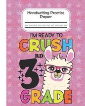 I'm Ready To Crush 3rd Grade - Handwriting Practice Paper: Llama Lover Pre-k And Kindergarten Early Stage Of Handwriting Practice Doted Line Workbook