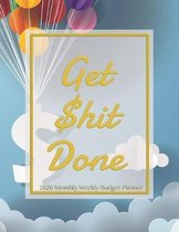 Get $hit Done 2020 Monthly Weekly Budget Planner: For 2020 Expense Finance Budget book By calendar Bill Budgeting Planner And Organizer Tracker Workbo