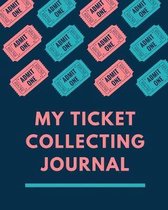 My Ticket Collecting Journal: Ticket Stub Diary Collection - Ticket Date - Details of The Tickets - Purchased/Found From - History Behind the Ticket
