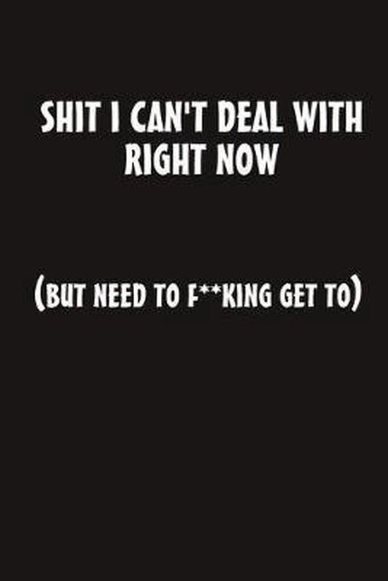 Notebook- Shit I Can't Deal With Right Now (But Need to F**k ... - cover