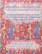 Mindful Connections: A Sensory Appreciation of Music: Understanding the value of music for reinvigorating and reintegrating body, mind and