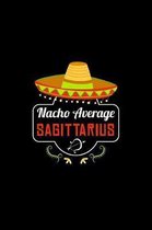 Nacho Average Sagittarius: Nacho Lover Horoscope Humor Zodiac Signs