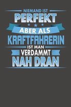Niemand Ist Perfekt Aber Als Kraftfahrerin Ist Man Verdammt Nah Dran: Praktischer Wochenplaner f�r ein ganzes Jahr ohne festes Datum