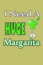 I Need A Huge Margarita: With a matte, full-color soft cover, this lined journal is the ideal size 6x9 inch, 54 pages cream colored pages . It
