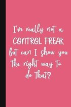 I'm Really Not A Control Freak But Can I Show You The Right Way To Do That?