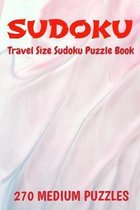 Sudoku Travel Size Puzzle Book 270 Medium Puzzles: 6'' X 9'' Softcover Puzzles To Challenge The Brain Solutions Included