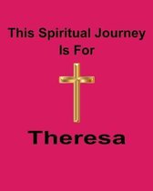 This Spiritual Journey Is For Theresa: Your personal notebook to help with your spiritual journey
