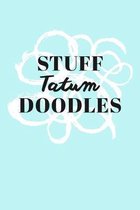 Stuff Tatum Doodles: Personalized Teal Doodle Sketchbook (6 x 9 inch) with 110 blank dot grid pages inside.