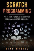 Scratch Programming: An In-depth Tutorial on Scratch Programming for Beginners