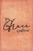 Your Grace Is Sufficient: Beautiful Christian Notebook with Unique Inspirational Interior 6'' x 9'' 120 pages