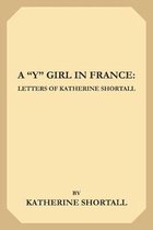 A ''Y'' Girl in France: Letters of Katherine Shortall