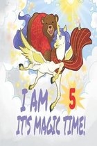 I Am 5 Years Old It's Magic Time! Unicorn and Bear Notebook Journal For Girls with pages for Writing and Drawing