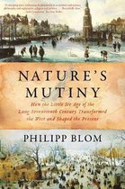 Nature`s Mutiny – How the Little Ice Age of the Long Seventeenth Century Transformed the West and Shaped the Present