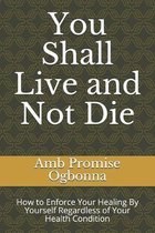 You Shall Live and Not Die: How to Enforce Your Healing By Yourself Regardless of Your Health Condition