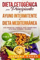 Dieta Cetog�nica para Principiantes + Ayuno Intermitente + Dieta Mediterr�nea: 3 en 1 - Gu�a definitiva y esencial para perder peso apta para hombres