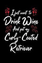 I Just Wanna Drink Wine And Pet My Curly Coated Retriever