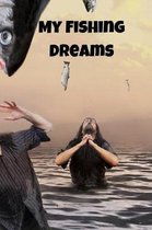 My Fishing Dreams: The Ultimate Fishing Logbook Track Your Fishing Adventures and Statistics with Ease! Journal