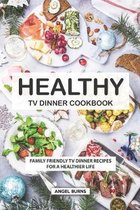 Healthy TV Dinner Cookbook: Family Friendly TV Dinner Recipes for a Healthier Life