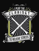 I Play Clarinet To Relieve Stress