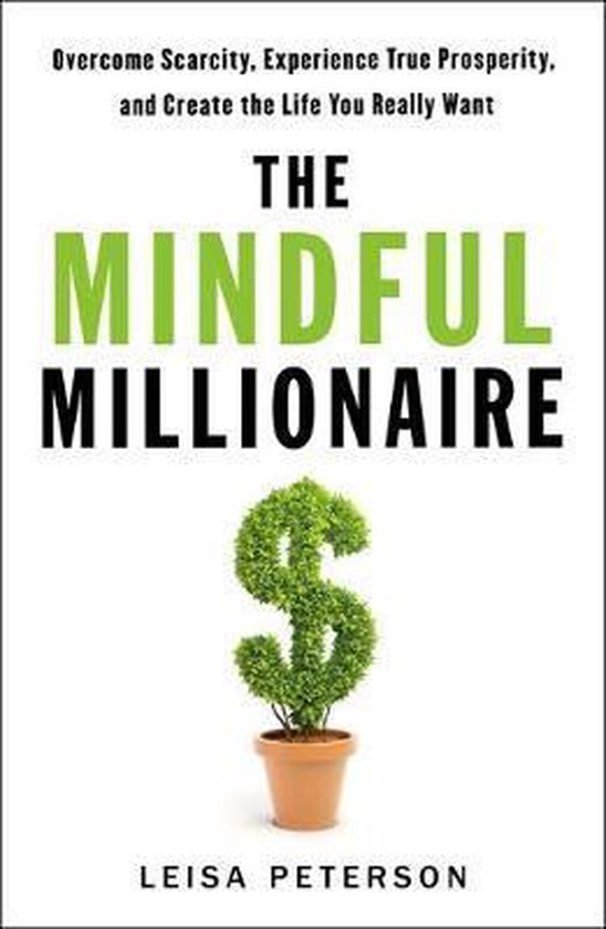 The Mindful Millionaire Overcome Scarcity, Experience True P ... - cover