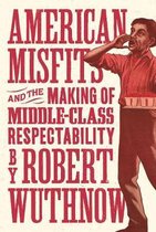 American Misfits and the Making of Middle–Class Respectability