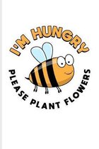 I'm Hungry Please Plant Flowers: Funny Bee Facts Journal - Notebook For Local Beekeepers, Start Keeping Bees For Honey, How To Save Bees & Apiculture