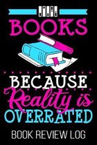 Books Because Reality Is Overrated Book Review Log: Funny Nerd Lover Reader Rating Log