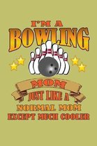 I'M A Bowling Mom Just Like A Normal Mom Except Much Cooler: With a matte, full-color soft cover, this lined journal is the ideal size 6x9 inch, 54 pa