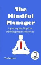 The Mindful Manager: A guide to getting things done and finding purpose in what you do