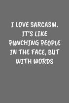 I Love Sarcasm. It's Like Punching People in the Face, But with Words: Sarcastic Black Blank Lined Journal - Funny Gift Notebook