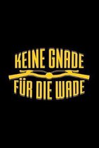 Keine Gnade F�r Die Wade: A5 Notizbuch f�r Radfahrer und Fahrrad Enthusiasten die Radsport lieben