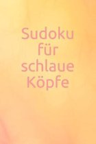 Sudoku f�r schlaue K�pfe: R�tsel - Spiel - Erwachsene - Jugendliche - Logik - Zahlen