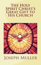 The Holy Spirit: Christ's Great Gift to His Church