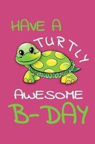 Have A Turtly Awesome B-Day: Small Lined Birthday Journal Notebook With Pink And Green Turtle Cover Funny Novelty Gift For Kids