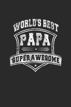 World's Best Papa Super Awesome: Family life Grandpa Dad Men love marriage friendship parenting wedding divorce Memory dating Journal Blank Lined Note