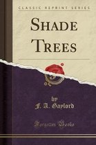 Shade Trees (Classic Reprint)