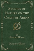 Studies of Nature on the Coast of Arran (Classic Reprint)