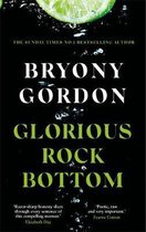 Glorious Rock Bottom 'A shocking story told with heart and hope You won't be able to put it down' Dolly Alderton