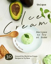 Unique Ice Cream Recipes to Try at Home: 30 Around the World Ice Cream Recipes to Try Now