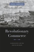 Revolutionary Commerce - Globalization And The French Monarchy