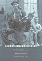 The Battle for Children - World War II Youth Crime & Juvenile Justice in Twentieth-Century France