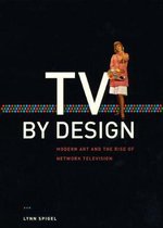 TV by Design - Modern Art and the Rise of Network Television