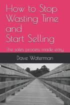 Stop wasting time and start selling