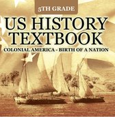 Children's American Revolution History - 5th Grade US History Textbook: Colonial America - Birth of A Nation