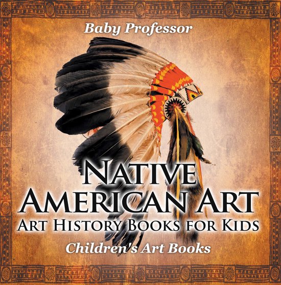 Native American Art - Art History Books for Kids Children's Art Books