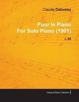 Pour Le Piano by Claude Debussy for Solo Piano (1901) L.95