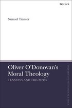 T&T Clark Enquiries in Theological Ethics - Oliver O'Donovan's Moral Theology