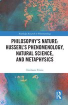 Routledge Research in Phenomenology - Philosophy's Nature: Husserl's Phenomenology, Natural Science, and Metaphysics
