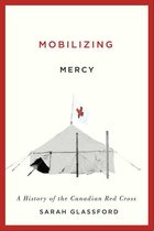 McGill-Queen's/AMS Healthcare Studies in the History of Medicine, Health, and Society 45 - Mobilizing Mercy